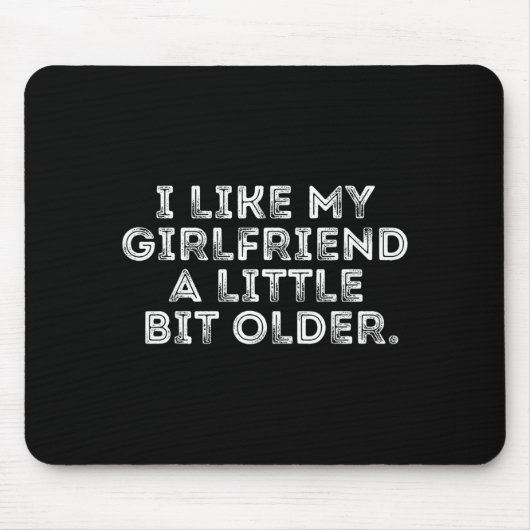 I Like My Girlfriend A Little Bit Older Funny Sayi Mousepad (Vorne)
