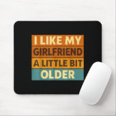 I Like My Girlfriend A Little Bit Older Funny Sayi Mousepad (Mit Mouse)