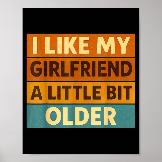 I Like My Girlfriend A Little Bit Older Funny Sayi Poster (Vorne)