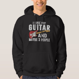 I Like My Guitar And Maybe 3 People Guitar Hoodie
