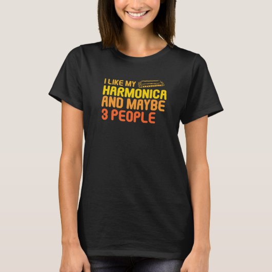I Like My Harmonica & Maybe 3 People T-Shirt (Vorderseite)