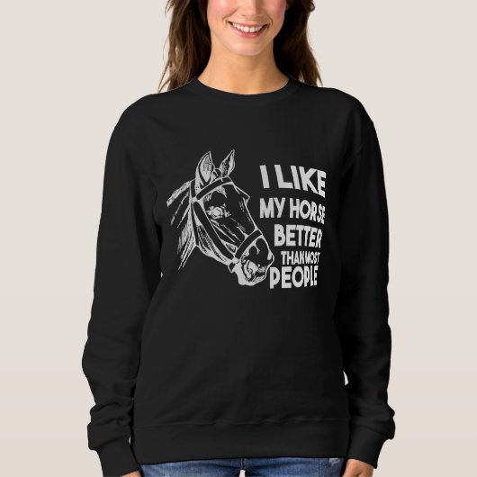 I Like My Horse Better Than Most People Sweatshirt (Vorderseite)