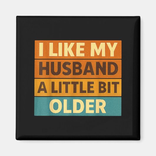 I Like My Husband A Little Bit Older Funny Saying Magnet (Vorne)