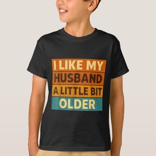 I Like My Husband A Little Bit Older Funny Saying  T-Shirt (Vorderseite)
