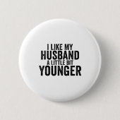 I Like My Husband A Little Bit Younger Funny Husba Button (Vorderseite)