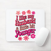 I Like My Husband A Little Bit Younger Funny Husba Mousepad (Mit Mouse)