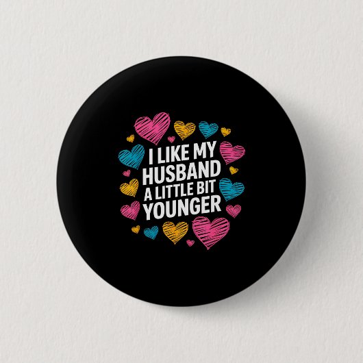 I Like My Husband A Little Bit Younger Funny Sayin Button (Vorderseite)
