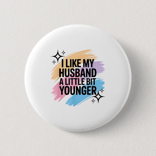 I Like My Husband A Little Bit Younger Funny Sayin Button (Vorderseite)