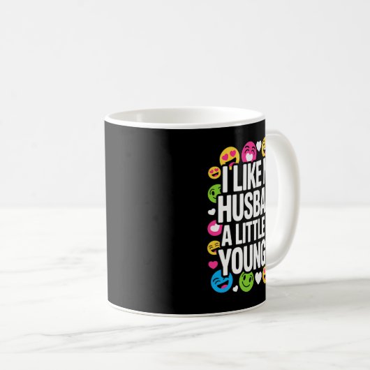 I Like My Husband A Little Bit Younger Funny Sayin Kaffeetasse (VorderseiteRechts)