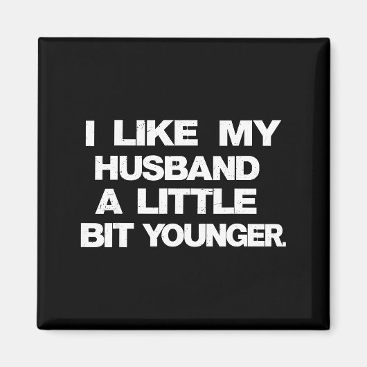 I Like My Husband A Little Bit Younger Funny Sayin Magnet (Vorne)