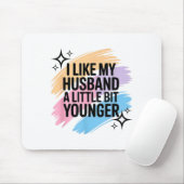 I Like My Husband A Little Bit Younger Funny Sayin Mousepad (Mit Mouse)