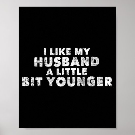 I Like My Husband A Little Bit Younger Funny Sayin Poster (Vorne)
