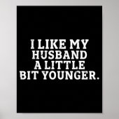 I Like My Husband A Little Bit Younger Funny Sayin Poster (Vorne)