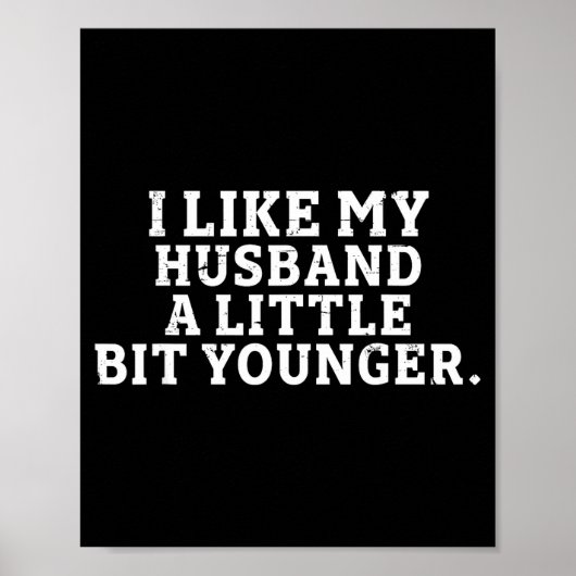 I Like My Husband A Little Bit Younger Funny Sayin Poster (Vorne)
