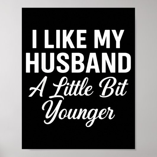 I Like My Husband A Little Bit Younger Funny Sayin Poster (Vorne)