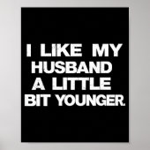 I Like My Husband A Little Bit Younger Funny Sayin Poster (Vorne)