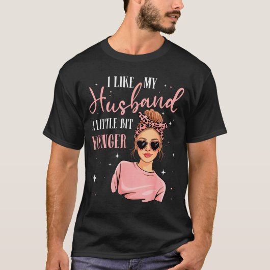 I Like My Husband A Little Bit Younger Funny Sayin T-Shirt (Vorderseite)