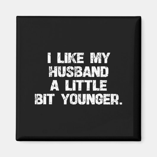 I Like My Husband A Little Bit Younger Funny Scy W Magnet (Vorne)