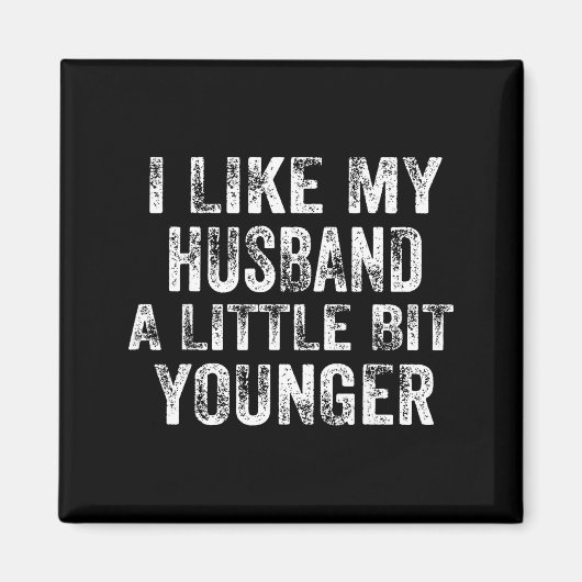 I Like My Husband A Little Bit Younger Joke Valent Magnet (Vorne)