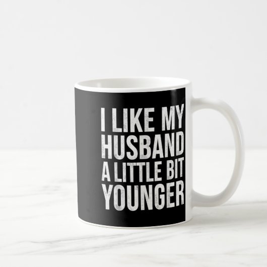 I Like My Husband A Little Bit Younger  Kaffeetasse (Rechts)