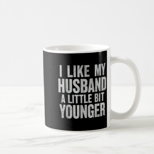 I Like My Husband A Little Bit Younger Kaffeetasse (Rechts)