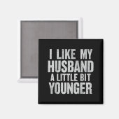 I Like My Husband A Little Bit Younger  Magnet (Vorderseite/Rückseite)