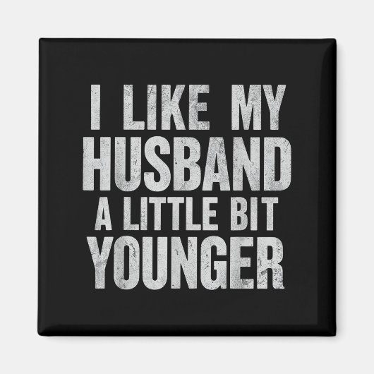 I Like My Husband A Little Bit Younger  Magnet (Vorne)