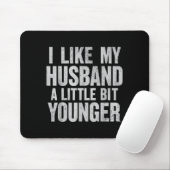 I Like My Husband A Little Bit Younger Mousepad (Mit Mouse)
