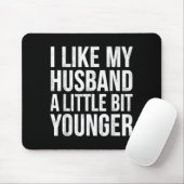 I Like My Husband A Little Bit Younger  Mousepad (Mit Mouse)