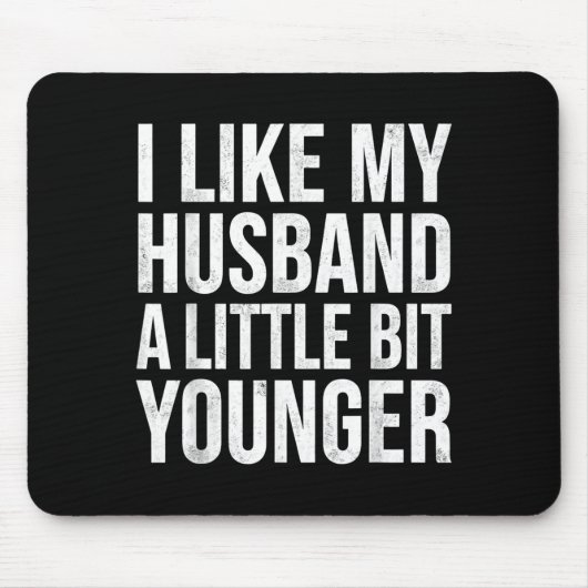 I Like My Husband A Little Bit Younger Mousepad (Vorne)