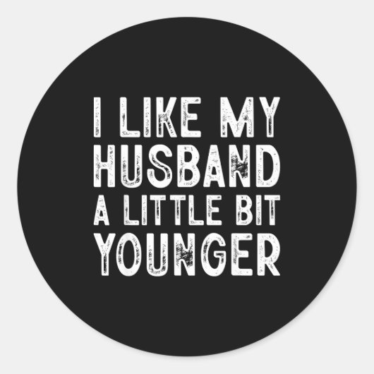 I Like My Husband A Little Bit Younger  Runder Aufkleber (Vorderseite)