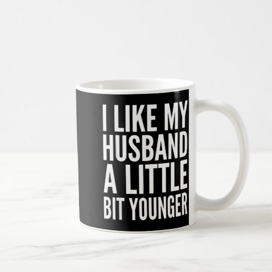 I Like My Husband Little Bit Younger Funny Present Kaffeetasse (Rechts)