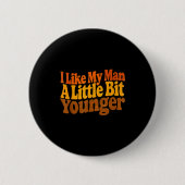 I Like My Man A Little Bit Younger Funny Romantic  Button (Vorderseite)