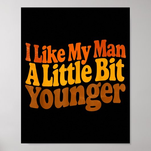 I Like My Man A Little Bit Younger Funny Romantic  Poster (Vorne)