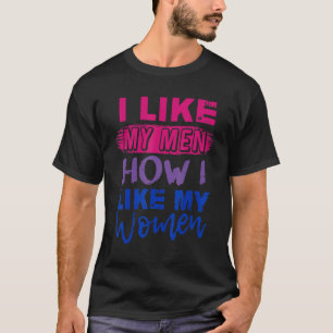 I Like My Men How I Like My Women Bi Pride Bisexu T-Shirt