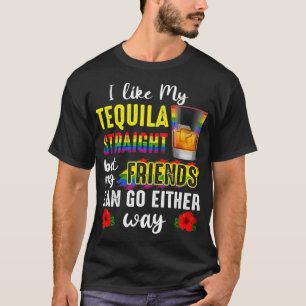 I Like My Tequila Straight But My Friends Can Go E T-Shirt