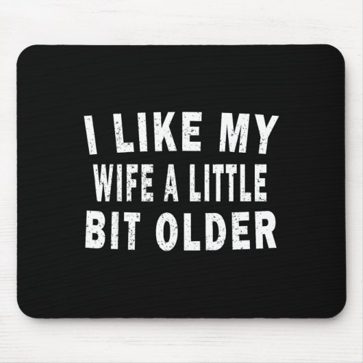 I Like My Wife A Little Bit Older Funny Humor Husb Mousepad (Vorne)