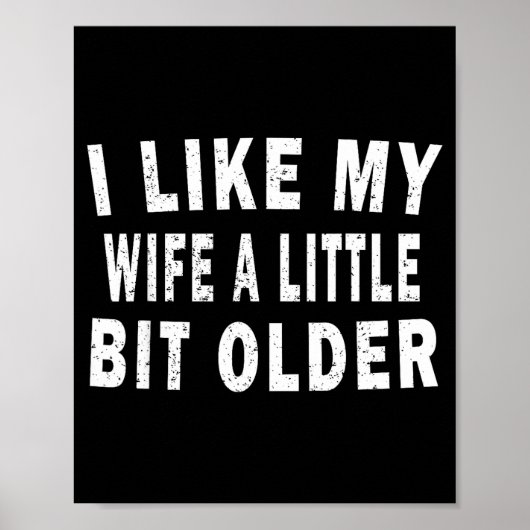I Like My Wife A Little Bit Older Funny Humor Husb Poster (Vorne)