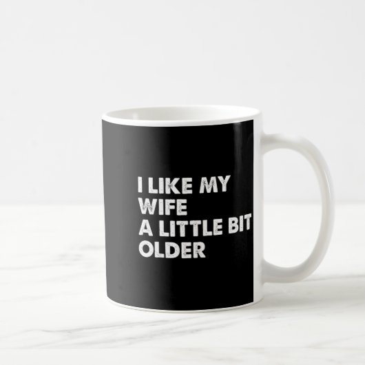 I Like My Wife A Little Bit Older Funny Saying Men Kaffeetasse (Rechts)