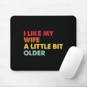 I Like My Wife A Little Bit Older Funny Saying Men Mousepad (Mit Mouse)