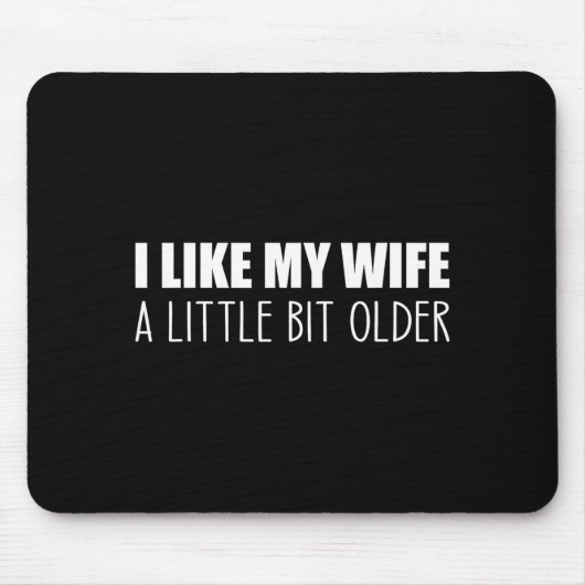 I Like My Wife A Little Bit Older - Funny Saying S Mousepad (Vorne)