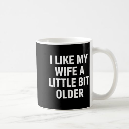 I Like My Wife A Little Bit Older Funny Saying Wom Kaffeetasse (Rechts)