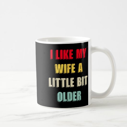 I Like My Wife A Little Bit Older Funny Saying Wom Kaffeetasse (Rechts)