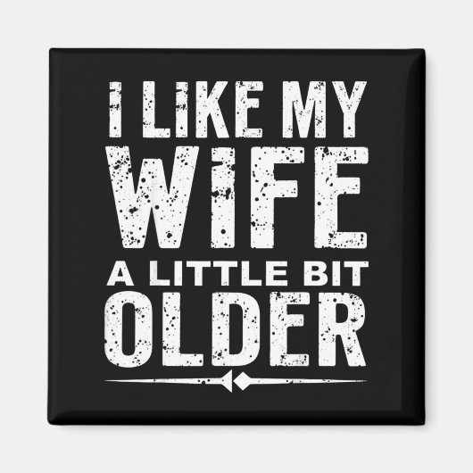 I Like My Wife A Little Bit Older Funny Saying Wom Magnet (Vorne)