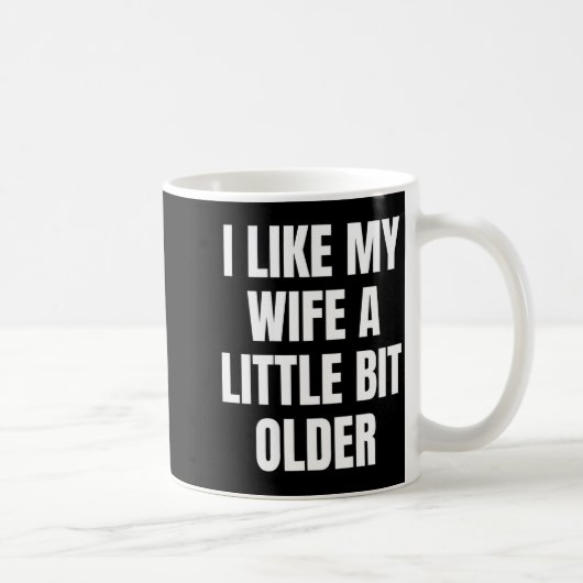 I Like My Wife A Little Bit Older Kaffeetasse (Rechts)