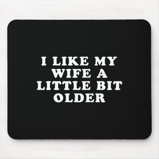 I Like My Wife A Little Bit Older  Mousepad (Vorne)