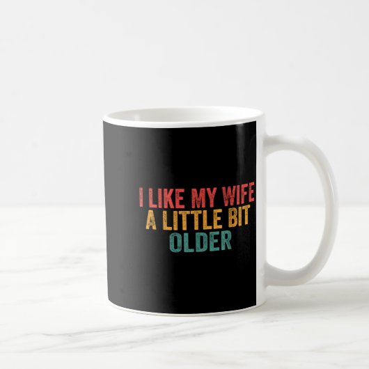 I Like My Wife A Little Bit Older Retro Funny Sayi Kaffeetasse (Rechts)