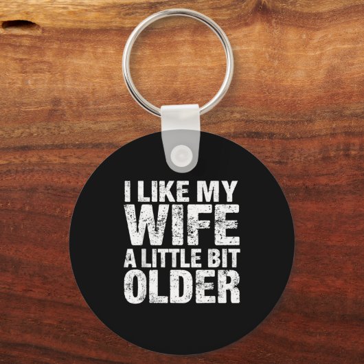 I Like My Wife A Little Bit Older  Schlüsselanhänger (Vorderseite)