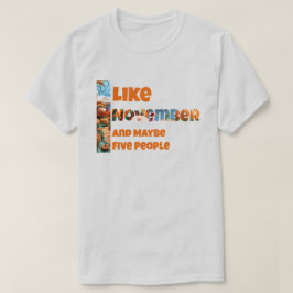 I Like November and Maybe T-Shirt