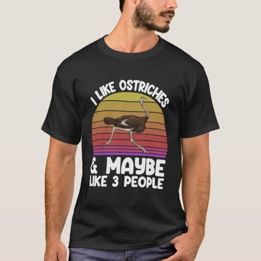 I LIke Ostritches Ana May Be 3 People Love Animal T-Shirt (Vorderseite)